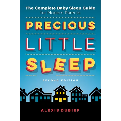 Precious Little Sleep: The Complete Baby Sleep Guide for Modern Parents - Paperback