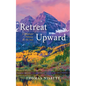 Retreat Upward: A Mountain Pathway for the Soul - Paperback