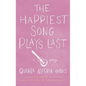 The Happiest Song Plays Last - Hardcover