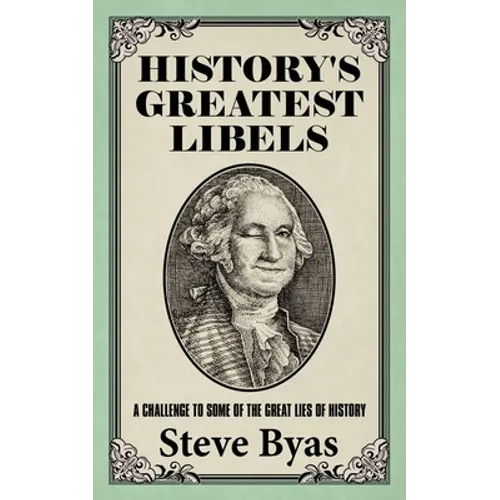 History's Greatest Libels: A Challenge to Some of the Great Lies of History - Paperback