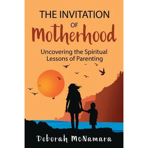 The Invitation of Motherhood: Uncovering the Spiritual Lessons of Parenting - Paperback