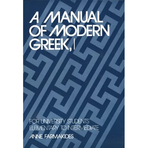A Manual of Modern Greek, I: For University Students: Elementary to Intermediate - Paperback