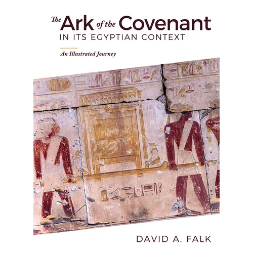 The Ark of the Covenant in Its Egyptian Context: An Illustrated Journey - Hardcover