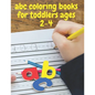 abc coloring books for toddlers ages 2-4: ABC Alphabet Book for learning to handwrite, Baby Book, Children's Book, Toddler Book - Paperback