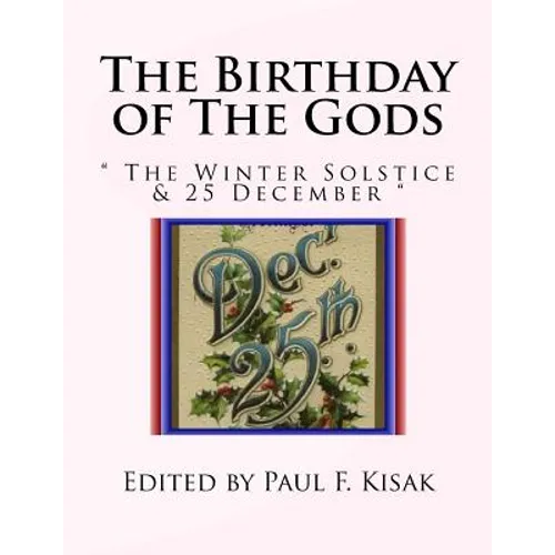 The Birthday of The Gods: " The Winter Solstice & 25 December " - Paperback