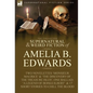 The Collected Supernatural and Weird Fiction of Amelia B. Edwards: Contains Two Novelettes 'Monsieur Maurice' and 'The Discovery of the Treasure Isles - Hardcover