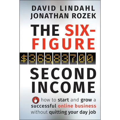 The Six-Figure Second Income: How to Start and Grow a Successful Online Business Without Quitting Your Day Job - Hardcover