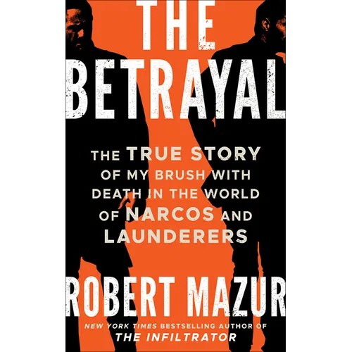The Betrayal: The True Story of My Brush with Death in the World of Narcos and Launderers - Paperback