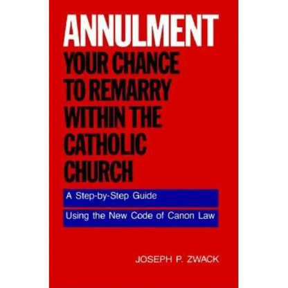 Annulment--Your Chance to Remarry Within the Catholic Church: A Step-By-Step Guide Using the New Code of Canon Law - Paperback