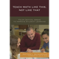 Teach Math Like This, Not Like That: Four Critical Areas to Improve Student Learning - Paperback