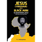 Jesus Is A Black Man: My people perish not for lack of beauty or money but for lack of knowledge of the truth. He has no form nor comeliness; and when - Paperback