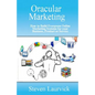 Oracular Marketing: How to Build an Evergreen, Predictive Online Marketing Platform for Your Business, Products and Services - Paperback