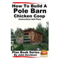 How to Build a Pole Barn Chicken Coop - Instructions and Plans - Paperback