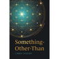 Something-Other-Than: A Spiritual Memoir - Hardcover