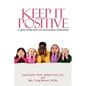 Keep It Positive: A New Approach to Successful Parenting - Paperback