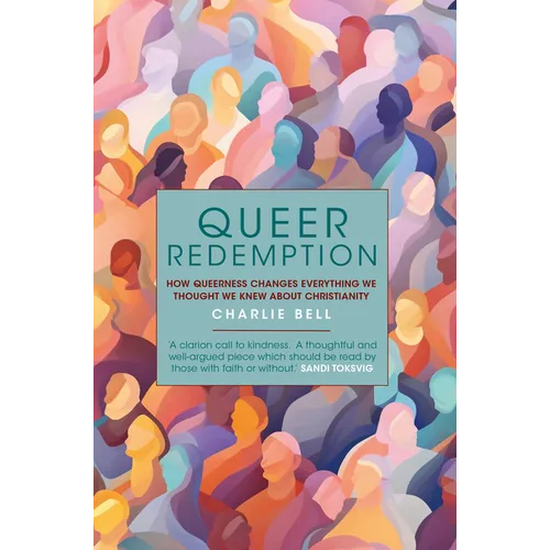 Queer Redemption: How Queerness Changes Everything We Thought We Knew about Christianity - Hardcover
