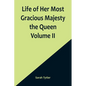 Life of Her Most Gracious Majesty the Queen Volume II - Paperback