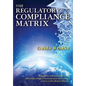 The Regulatory Compliance Matrix: Regulation of Financial Services, Information and Communication Technology, and Generally Related Matters - Paperback