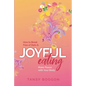 Joyful Eating: How to Break Free of Diets and Make Peace with Your Body - Paperback