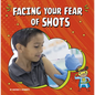 Facing Your Fear of Shots - Hardcover