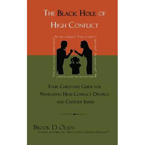 The Black Hole of High Conflict: Your Child-Safe Guide for Navigating High Conflict Divorce and Custody Issues - Paperback