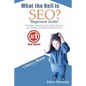 What The Hell Is Seo "Beginners Guide" Color Version: The Basics Needed To Successfully Optimize Your Website For Search Engine Ranking - Paperback
