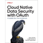 Cloud Native Data Security with Oauth: A Scalable Zero Trust Architecture - Paperback