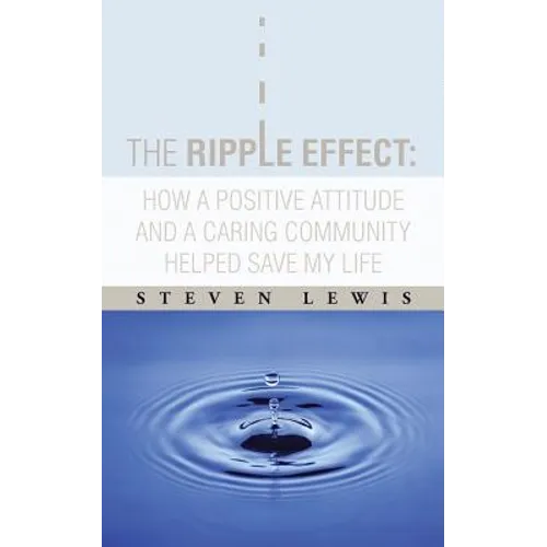 The Ripple Effect: How a Positive Attitude and a Caring Community Helped Save My Life - Paperback