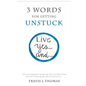 3 Words for Getting Unstuck: Live Yes, And! - Paperback