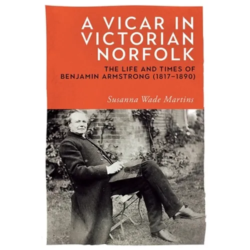 A Vicar in Victorian Norfolk: The Life and Times of Benjamin Armstrong (1817-1890) - Hardcover