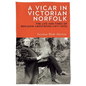 A Vicar in Victorian Norfolk: The Life and Times of Benjamin Armstrong (1817-1890) - Hardcover