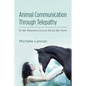 Animal Communication Through Telepathy: If My Friends Could Hear Me Now - Paperback