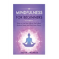 Mindfulness for Beginners: How to Live Your Life to the Fullest, Reduce Stress and Find Inner Peace - Paperback