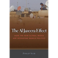 The Al Jazeera Effect: How the New Global Media Are Reshaping World Politics - Hardcover