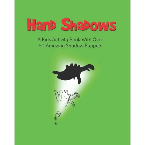 Hand Shadows: A Kids Activity Book With Over 50 Amazing Shadow Puppets - Paperback