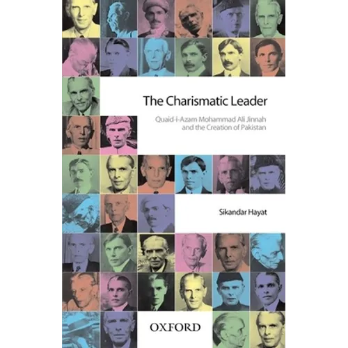 The Charismatic Leader-Quaid-I-Azam M.A. Jinnah and the Creation of Pakistan - Hardcover