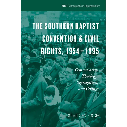 The Southern Baptist Convention & Civil Rights, 1954-1995: Conservative Theology, Segregation, and Change - Paperback