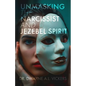 Unmasking the Narcissist and Jezebel Spirit - Paperback