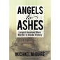 Angels to Ashes: Largest Unsolved Mass Murder in Alaska History - Hardcover