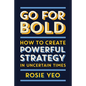 Go for Bold: How to create powerful strategy in unknown times - Paperback