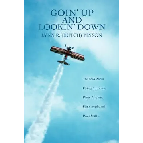 Goin' Up and Lookin' Down: The Book about Flying, Airplanes, Pilots, Airports, Plane People, and Plane Stuff. - Paperback