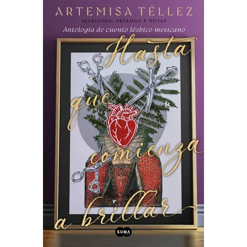 Hasta Que Comienza a Brillar: Antología de Cuento Lésbico Mexicano / Until It B Egins to Shine: Anthology of Mexican Lesbian Short Stories - Paperback
