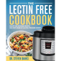 The Lectin Free Cookbook: Healthy and Delicious Recipes for Every Brand of Electric Pressure Cooker - Paperback