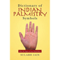 Dictionary of Indian Palmistry Symbols: What the Signs on Your Hand Mean - Paperback