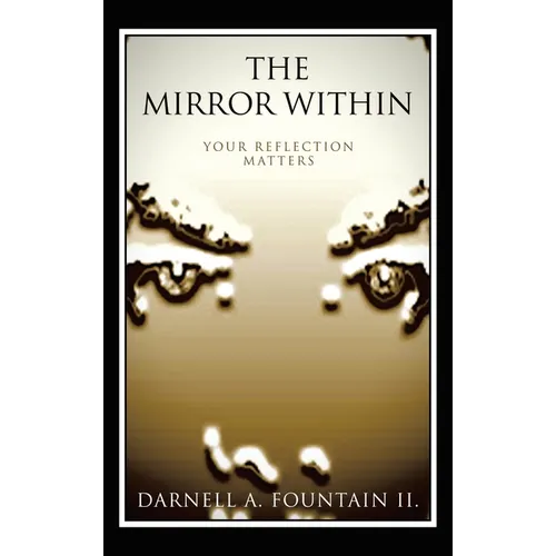 The Mirror Within: Your Reflection Matters - Hardcover