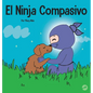 El Ninja Compasivo: Un libro para niños sobre el desarrollo de la empatía y la autocompasión - Hardcover