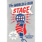 The World Is Our Stage: The Global Rhetorical Presidency and the Cold War - Hardcover