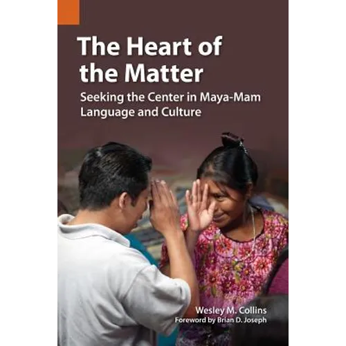 The Heart of the Matter: Seeking the Center in Maya-Mam Language and Culture - Paperback
