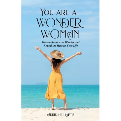 You are a WONDER WOMAN: How to Restore the Wonder and Reveal the Hero in Your Life - Paperback