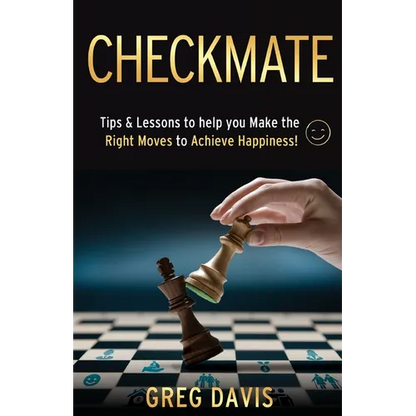Checkmate: Tips & Lessons to Help You Make the Right Moves to Achieve Happiness! - Paperback